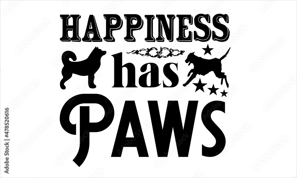 Happiness Has Paws funny lettering quote isolated on white background and paws. Pet love quote for dog lovers for print, textile. sticker, mug, card etc. Vector lettering illustration