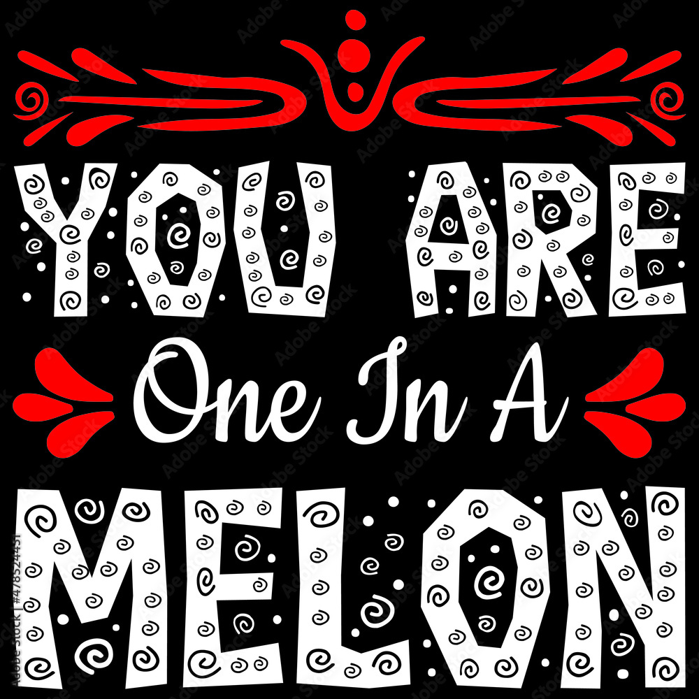 you are one in a melon you are one in a melon