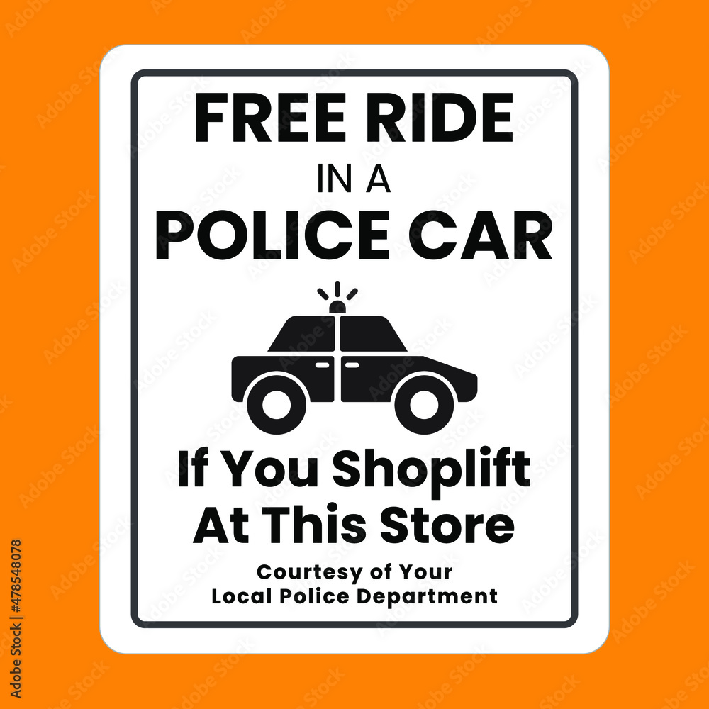 Shoplifting Sign: Free Ride In A Police Car If You Shoplift At This Store. Eps10 vector illustration Stock Vector | Adobe Stock shoplifting-sign-free-ride-in-a-police-car-if-you-shoplift-at-this-store-eps10-vector-illustration-stock-vector-adobe-stock