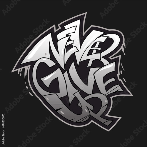 Never give up quote. Graffiti style lettering for posters.