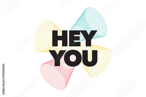 Modern, simple, bold typographic design of a saying "Hey Your". Cool, urban, trendy and colorful graphic vector art