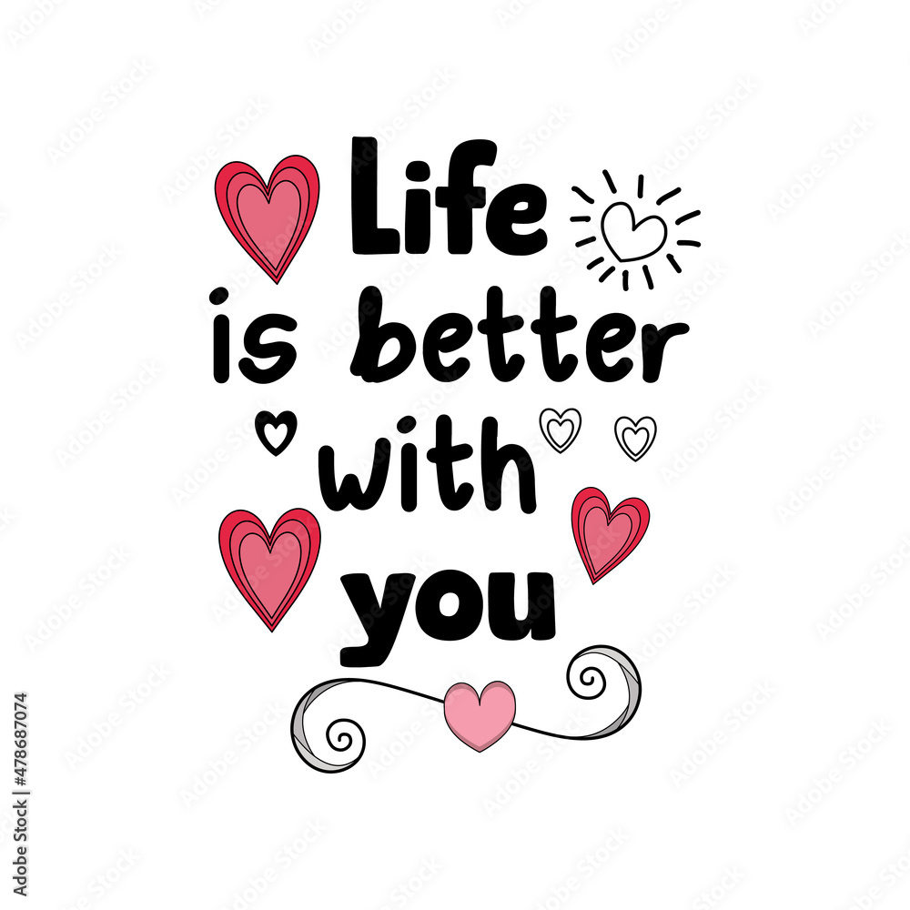 Life is better with you Typography quotes for tshirt or other print item