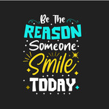 Be the reason someone smile today lettering design for t shirt vector