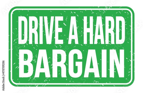 DRIVE A HARD BARGAIN, words on green rectangle stamp sign © outchill