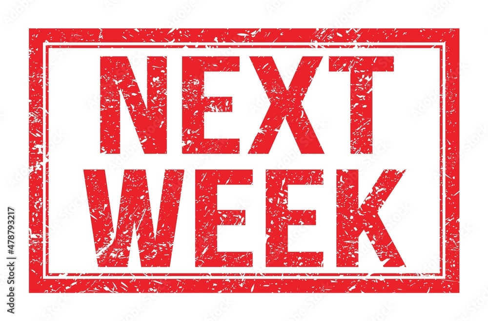 NEXT WEEK, words on red rectangle stamp sign NEXT WEEK, words on red rectangle stamp sign
