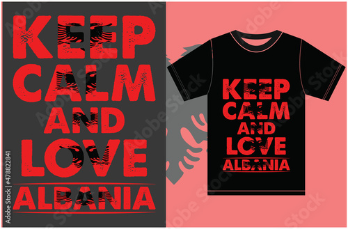 Keep calm and love Albania. Keep calm and love the T-shirt. Albania Flag Vector Design.Typography T-shirt Design. Keep Calm Vector Design.