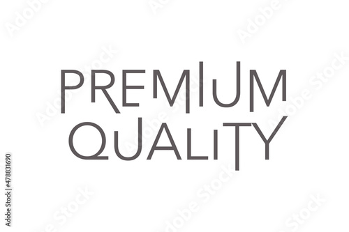 Modern, simple, minimal typographic design of a saying "Premium Quality" in grey color. Cool, urban, trendy and elegant graphic vector art