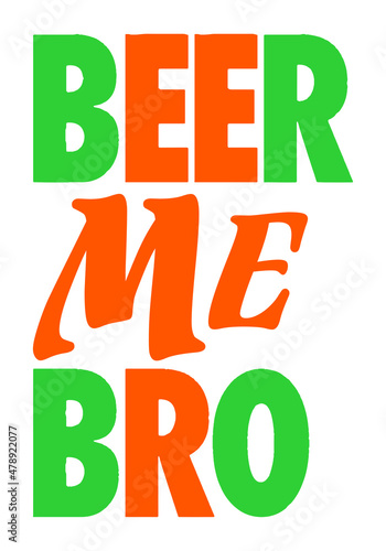 BEER ME BRO. Funny Irish quote design for t-shirt, poster, mug, print.