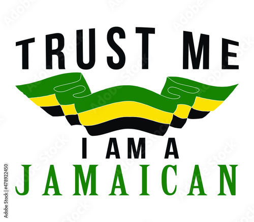 Trust me I am a Jamaican. Jamaican quote design with Jamaican flag color ribbon. Designing element for t-shirt, poster, mug, phone case, print. 