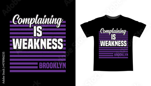 Complaining is weakness typography t-shirt design