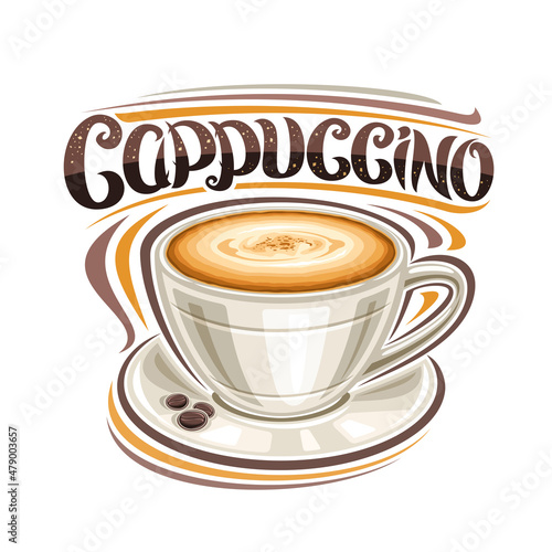 Vector poster for Cappuccino Coffee, illustration of single ceramic cup with coffee drink and roast grains on plate, decorative placard with unique lettering for word cappuccino on white background