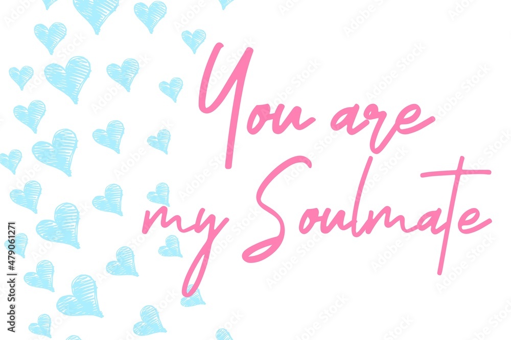 You are my Soulmate valentine's day card with hand written quote and heart shapes You are my Soulmate valentine's day card with hand written quote and heart shapes