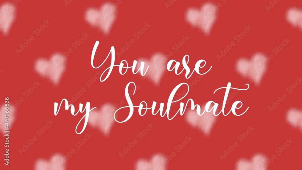 You are my Soulmate valentine's day card with hand written quote and heart shapes You are my Soulmate valentine's day card with hand written quote and heart shapes