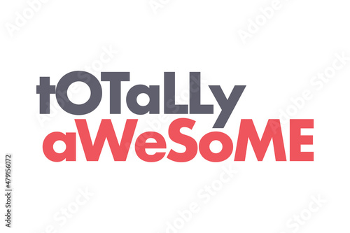 Modern  simple  bold typographic design of a saying  Totally Awesome  in red and grey colors. Cool  urban  trendy graphic vector art