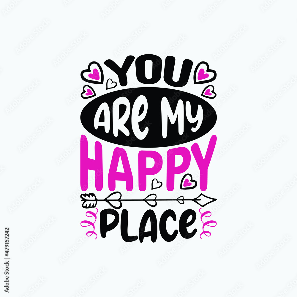 You are my happy place - happy valentines slogan design vector graphic poster.