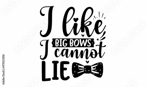 I like big bows i cannot lie -  God knew my heart needed you, Baby shower hand-drawn modern brush calligraphy phrase, simple vector text for cards, invitations, prints, posters, stickers, Cute simple 