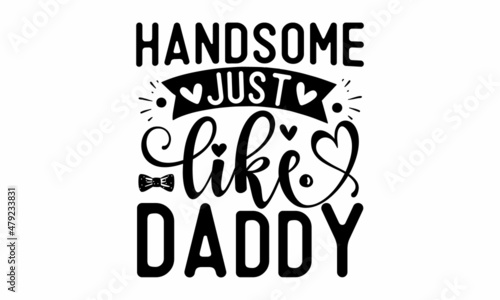 Handsome just like daddy -  greeting card, poster, banner, gift design,  Handwritten calligraphy style winter romantic postcard