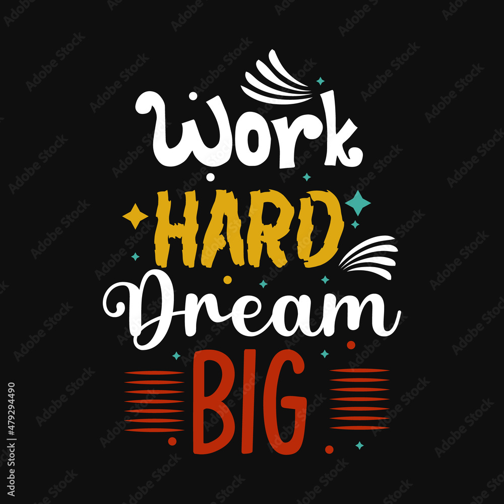 Work hard Dream Big Typography Design for T Shirt print