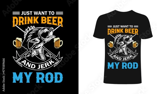Just want to drink beer and jerk my rod  Fishing T-Shirt Design, Vintage fishing emblems, Fishing boat, Fishing labels, badges, vector illustration, Poster, Trendy T-shirt, t-shirt and poster.