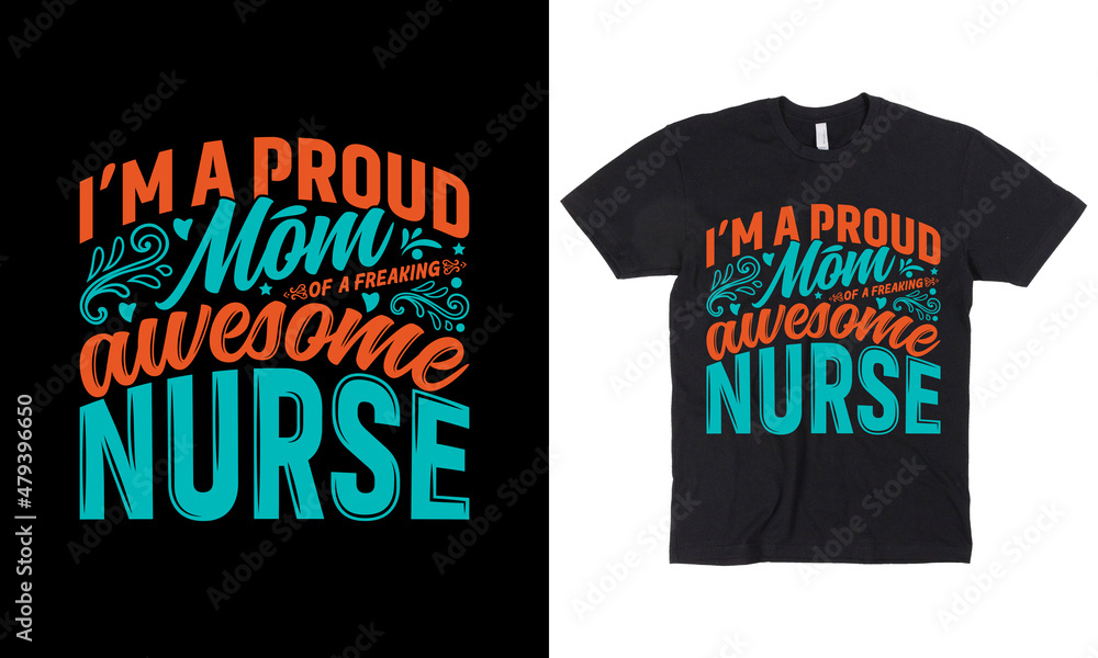 I'm a proud mom of a freaking awesome nurse t-shirt design