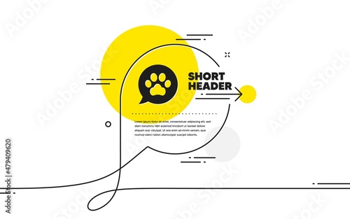 Pets care icon. Continuous line chat bubble banner. Veterinary clinic bubble sign. Dog paw speech bubble symbol. Pets care icon in chat message. Talk comment and speak background. Vector