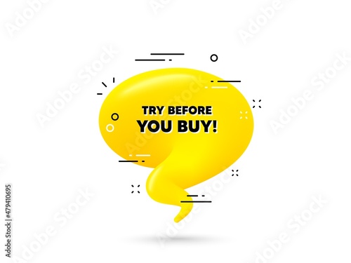 Try before you buy text. Yellow 3d chat bubble. Special offer price sign. Advertising discounts symbol. Try before you buy minimal talk balloon. 3d dialogue bubble with message. Vector