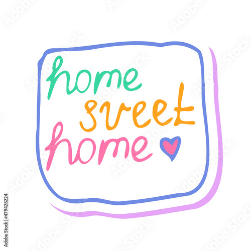 Home sweet home lettering sticker. Cute lettering, careless doodle handwriting, heart shape. For greeting cards, children book and seasonal design. vector cartoon illustration isolated on white.