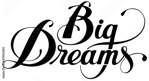 Big Dreams - custom calligraphy text