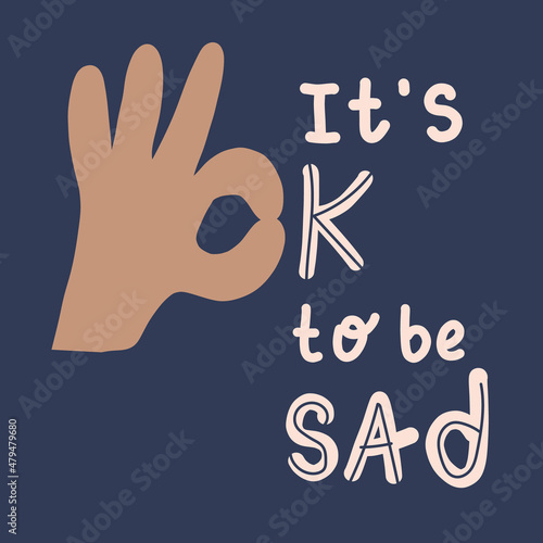 Doodle It's okay to be sad sign icon. Hand drawn I am okay black hand body language gesture symbol. Inspirational motivational quote. Colourful mental health psychological problems support poster.
