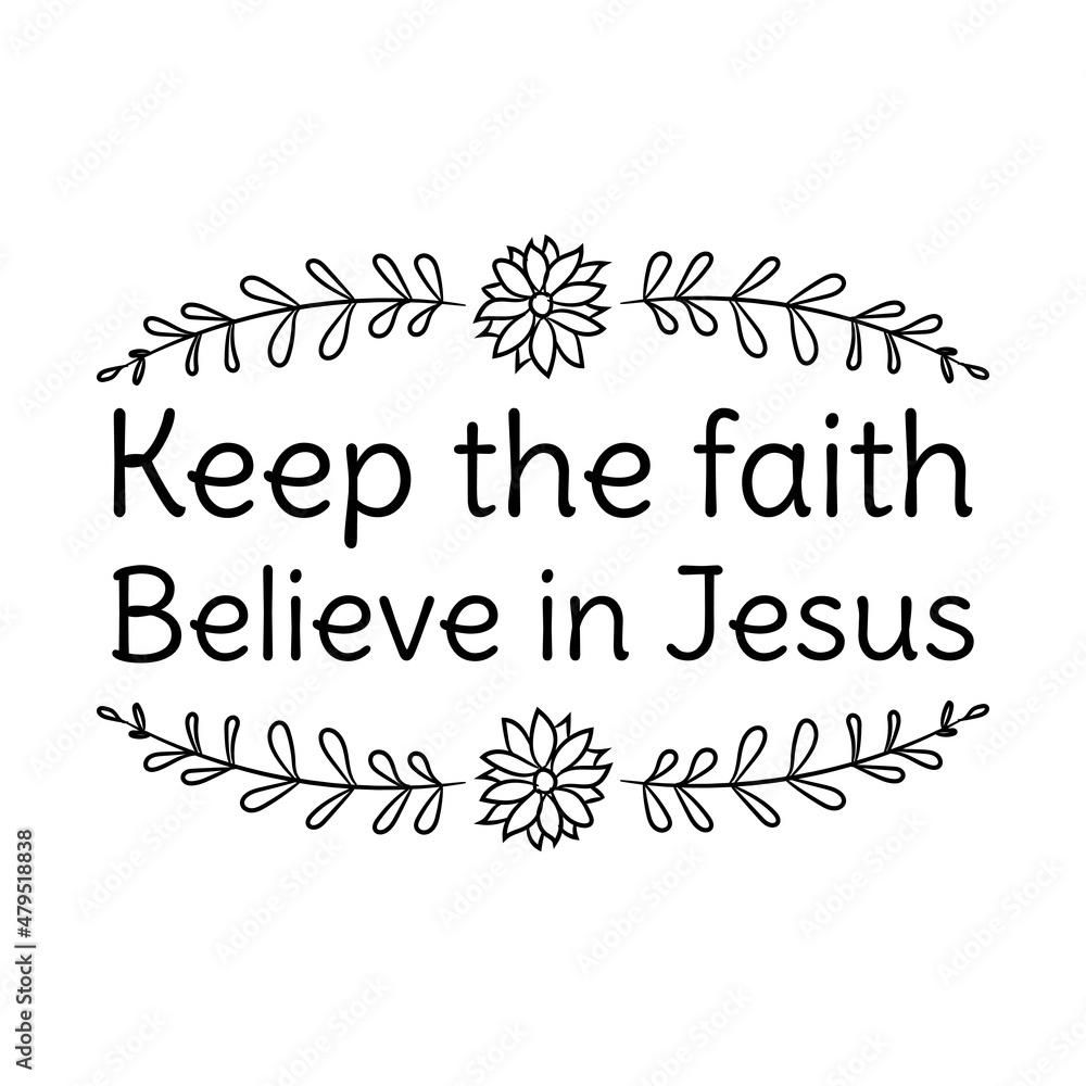 Keep the faith believe in Jesus. Isolated Christian Quote
