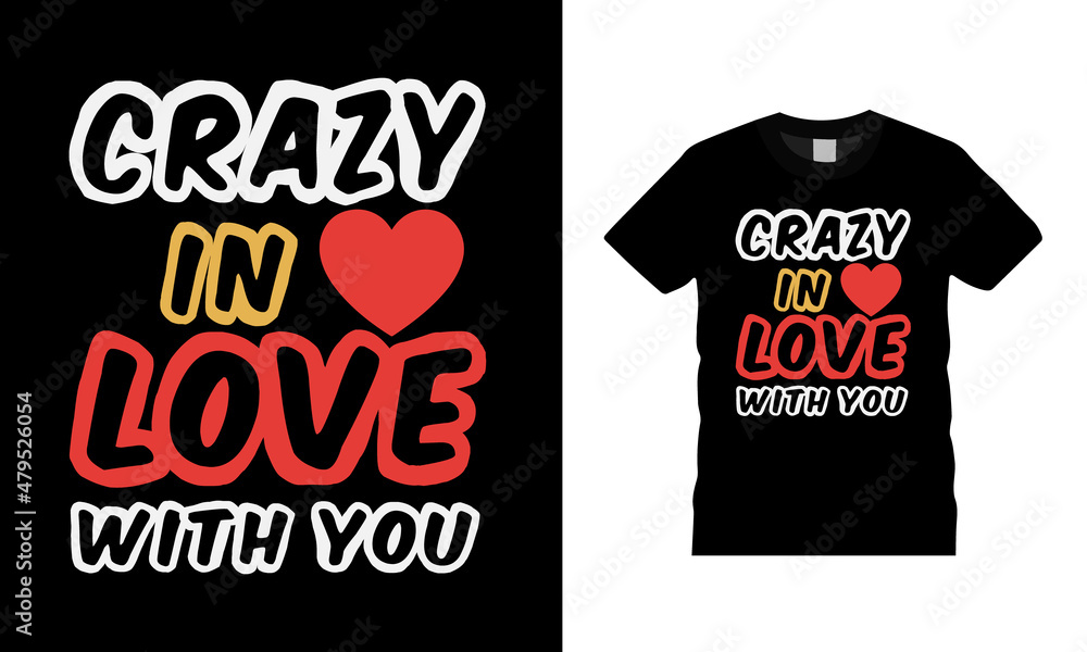 Crazy In Love With You Valentine T shirt Design, apparel, vector illustration, graphic template, print on demand, textile fabrics, retro style, typography, vintage, valentine day tee Crazy In Love With You Valentine T shirt Design, apparel, vector illustration, graphic template, print on demand, textile fabrics, retro style, typography, vintage, valentine day tee