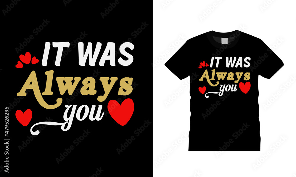 Fototapeta premium It Was Always You Valentine T shirt Design, apparel, vector illustration, graphic template, print on demand, textile fabrics, retro style, typography, vintage, valentine tee