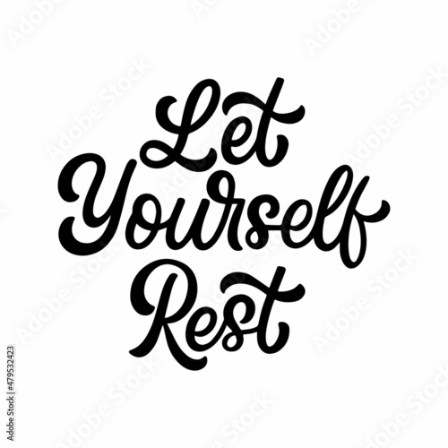 Hand drawn lettering quote. The inscription: Let yourself rest. Perfect design for greeting cards, posters, T-shirts, banners, print invitations. Self care concept.