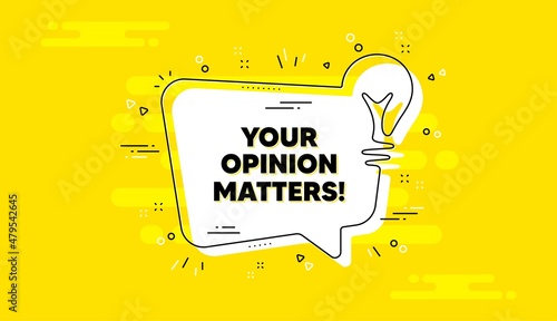 Your opinion matters symbol. Idea yellow chat bubble banner. Survey or feedback sign. Client comment. Opinion matters chat message lightbulb. Idea light bulb background. Vector