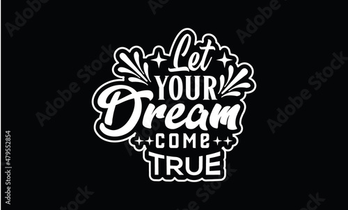 Let your dream come  true t shirt design.