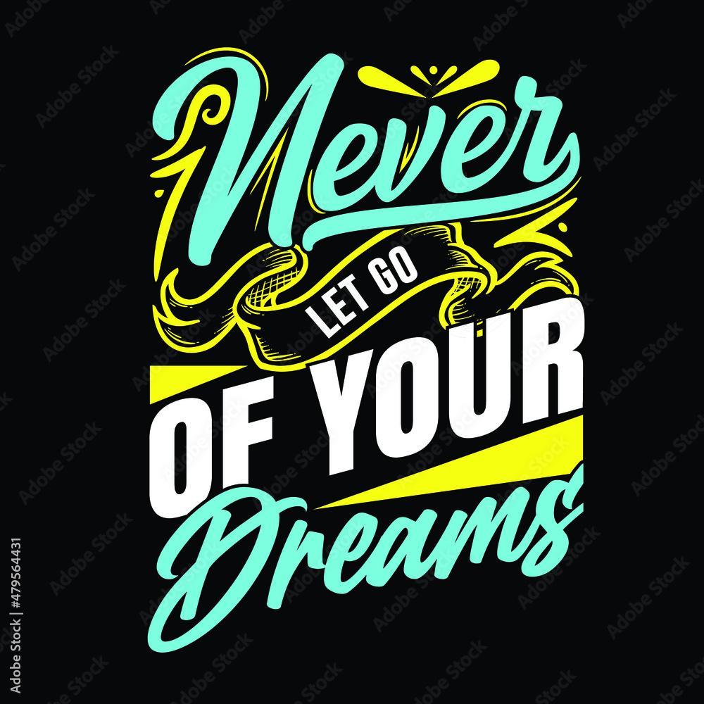 Never let's go of your dreams t-shirt Design, vector, apparel, template, vintage, eps 10, typography t-shirt