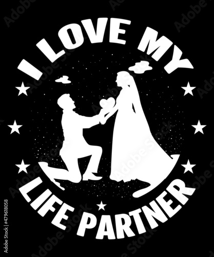 I love my life partner T-shirt design 