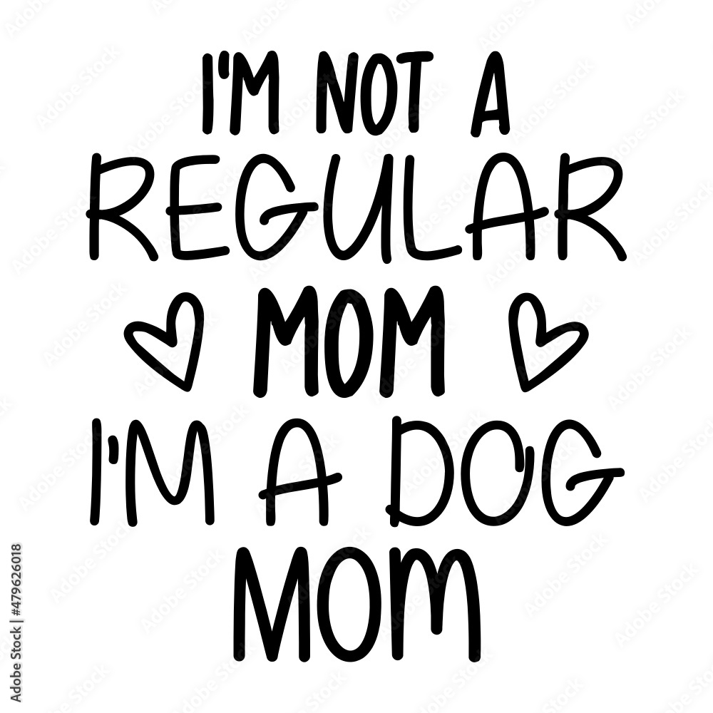 I'm Not A Regular Mom I'm A Dog Mom svg
