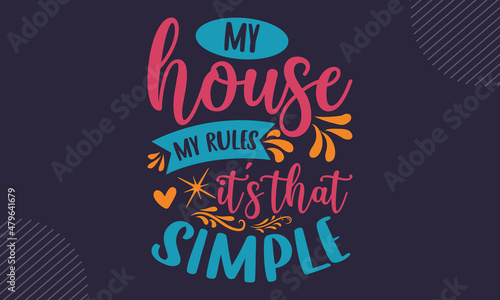 Fotografie, Obraz My house my rules it’s that simple - Mothers Day t shirt design, svg eps Files f