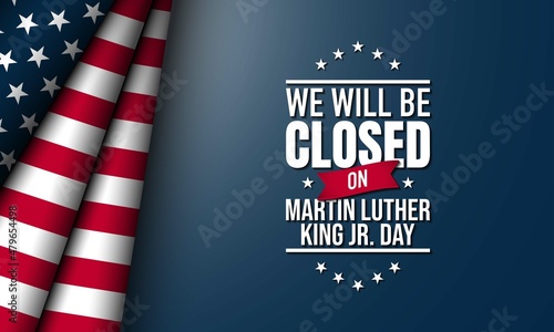 Martin Luther King Jr. Day Background Design. We will be closed on Martin Luther King Jr. Day.