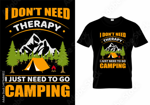 I Don't Need Therapy I Just Need To Go Camping T-Shirt Design
