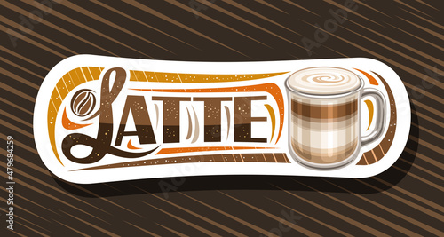 Vector banner for Latte Coffee, illustration of transparent mug with classic layered coffee drink and whipped milky foam, white decorative coupon for coffee shop with unique lettering for text latte