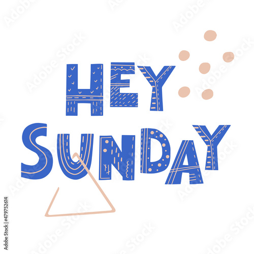 Hey Sunday inscription. Scandinavian style vector illustration with decorative abstract elements