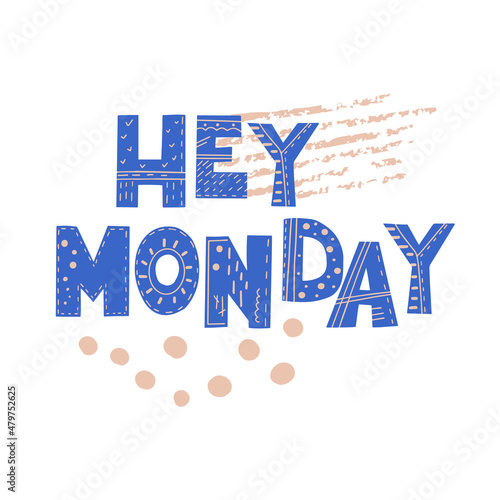 Inscription Hey Monday. Scandinavian style vector illustration with decorative abstract elements
