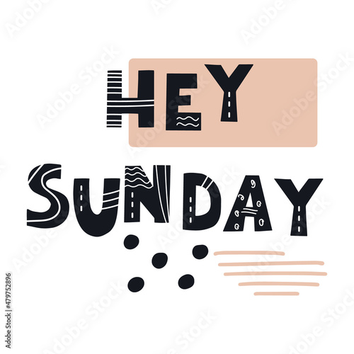Hey Sunday inscription. Scandinavian style vector illustration with decorative abstract elements