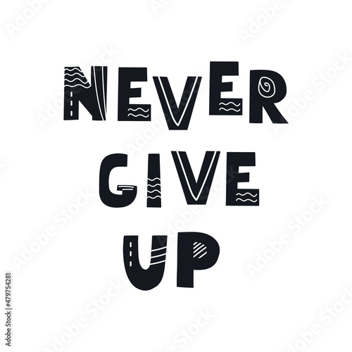 Inscription Never Give Up. Scandinavian style vector illustration with decorative abstract elements