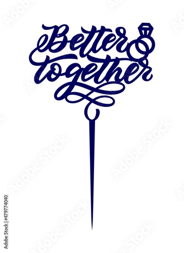 Wedding cake topper Better together with rings. Decoration for cupcake