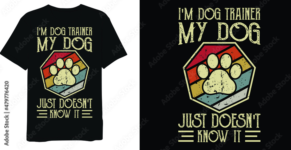 I'm Dog Trainer My Dog just doesn't know it Dog Vintage Distressed T-Shirt Design