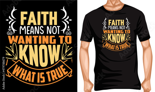 t-shirt design faith means not wanting to know what is true t-shirt design T-shirt lover