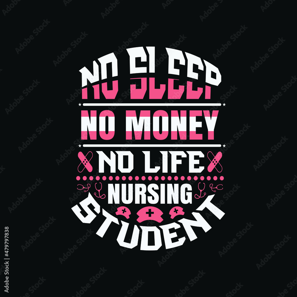 No sleep no money no life nursing student - Nurse day slogan design vector graphic  poster.